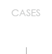 CASES